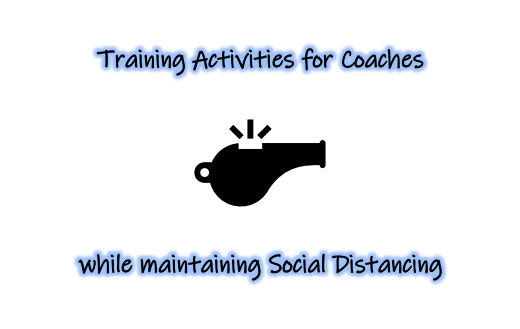 Socially Distanced Training Activies for Coaches